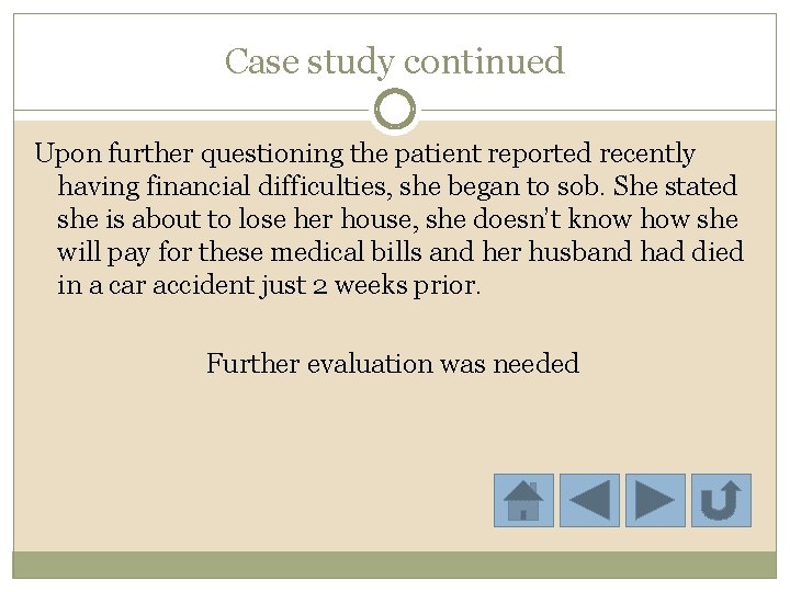 Case study continued Upon further questioning the patient reported recently having financial difficulties, she