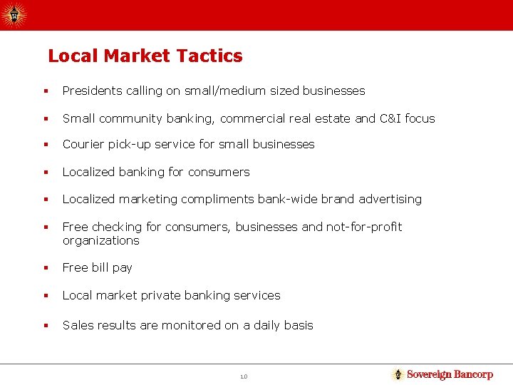 Local Market Tactics § Presidents calling on small/medium sized businesses § Small community banking,