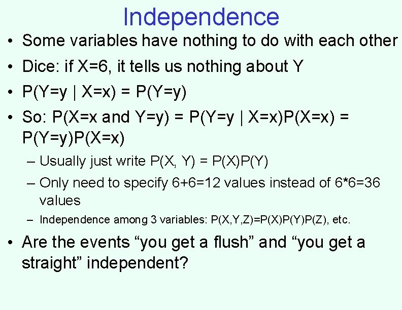 Independence • • Some variables have nothing to do with each other Dice: if