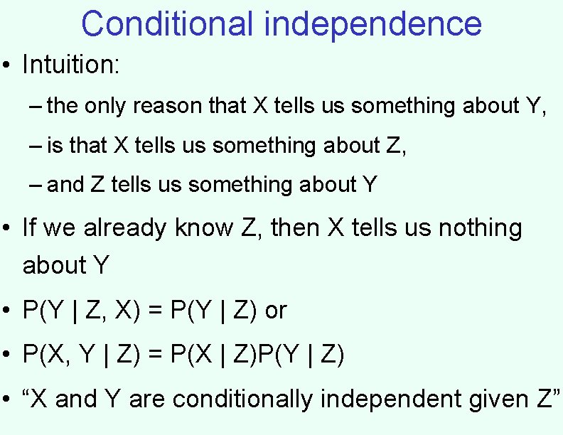 Conditional independence • Intuition: – the only reason that X tells us something about