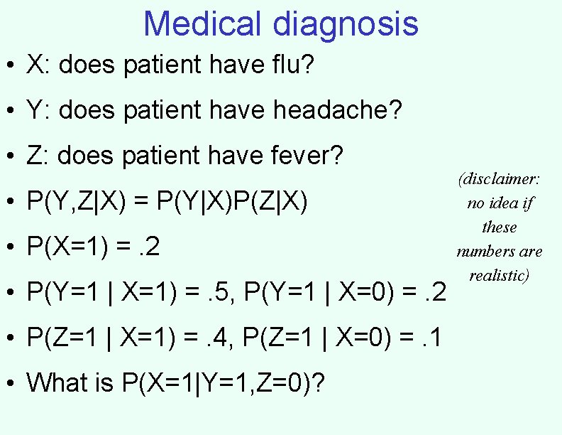 Medical diagnosis • X: does patient have flu? • Y: does patient have headache?