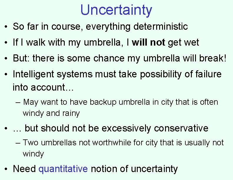 Uncertainty • So far in course, everything deterministic • If I walk with my