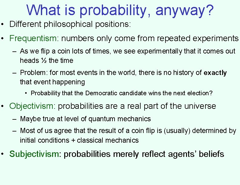 What is probability, anyway? • Different philosophical positions: • Frequentism: numbers only come from