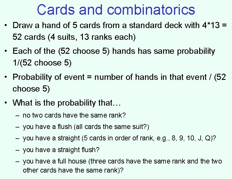 Cards and combinatorics • Draw a hand of 5 cards from a standard deck