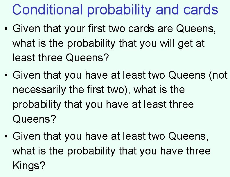 Conditional probability and cards • Given that your first two cards are Queens, what