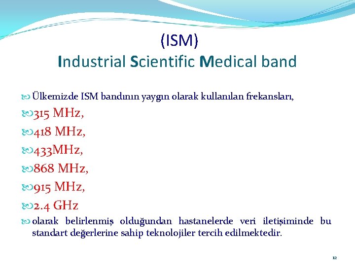 (ISM) Industrial Scientific Medical band Ülkemizde ISM bandının yaygın olarak kullanılan frekansları, 315 MHz,