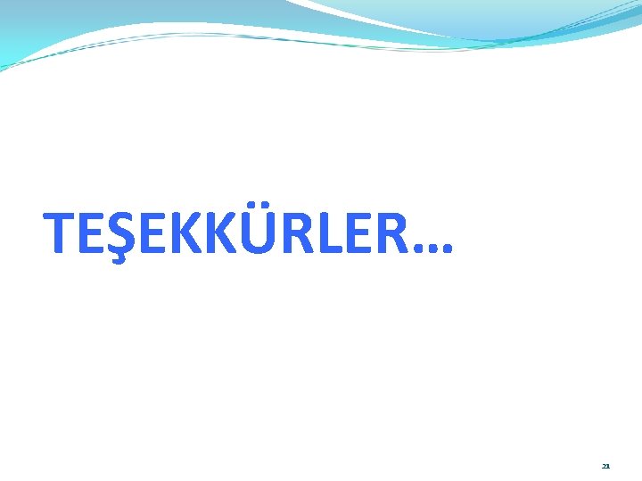 TEŞEKKÜRLER… 21 