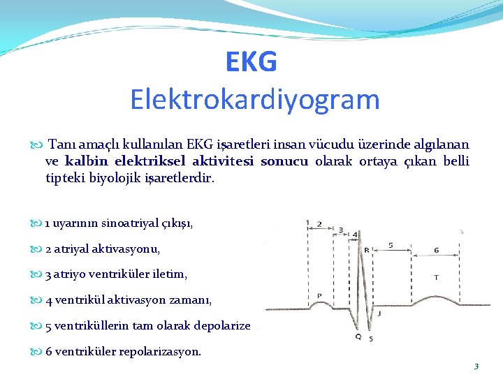 EKG Elektrokardiyogram Tanı amaçlı kullanılan EKG işaretleri insan vücudu üzerinde algılanan ve kalbin elektriksel