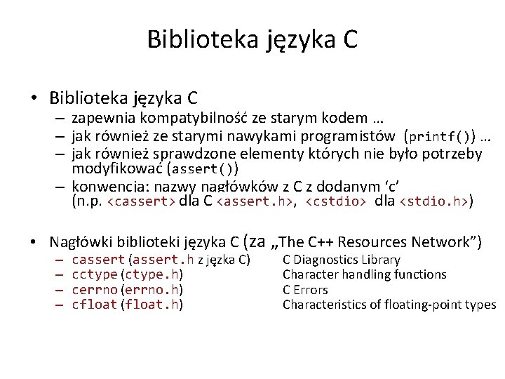 Biblioteka języka C • Biblioteka języka C – zapewnia kompatybilność ze starym kodem …
