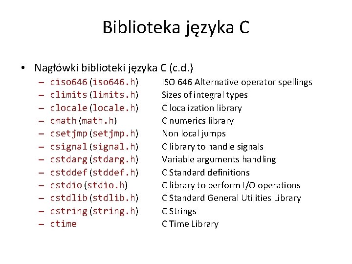 Biblioteka języka C • Nagłówki biblioteki języka C (c. d. ) – – –