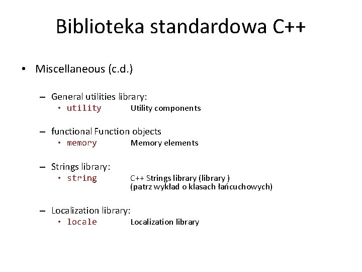 Biblioteka standardowa C++ • Miscellaneous (c. d. ) – General utilities library: • utility
