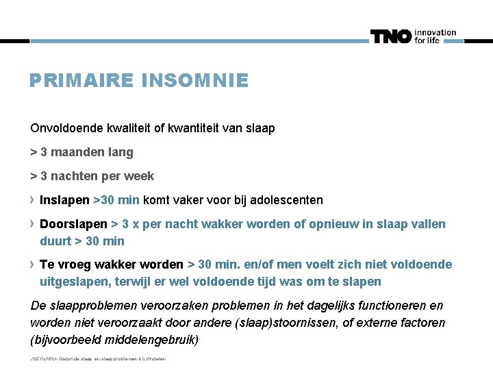 PRIMAIRE INSOMNIE Onvoldoende kwaliteit of kwantiteit van slaap > 3 maanden lang > 3