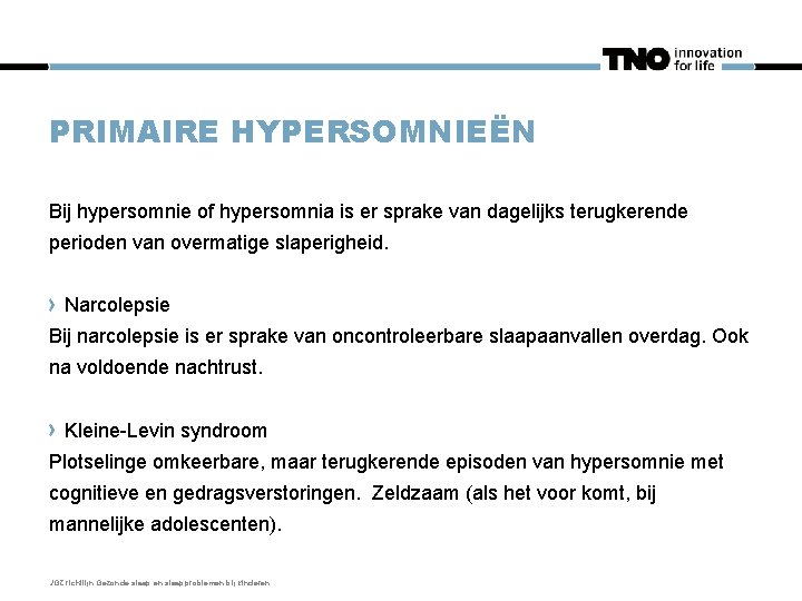 PRIMAIRE HYPERSOMNIEËN Bij hypersomnie of hypersomnia is er sprake van dagelijks terugkerende perioden van