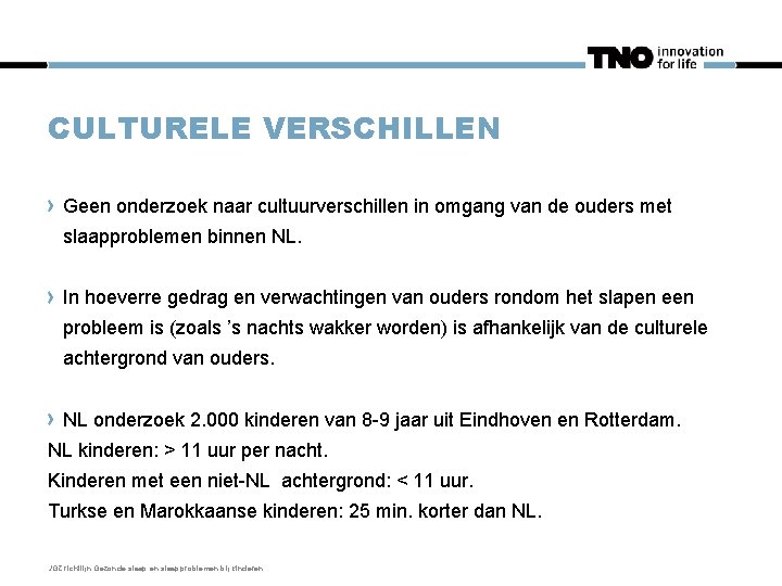 CULTURELE VERSCHILLEN Geen onderzoek naar cultuurverschillen in omgang van de ouders met slaapproblemen binnen