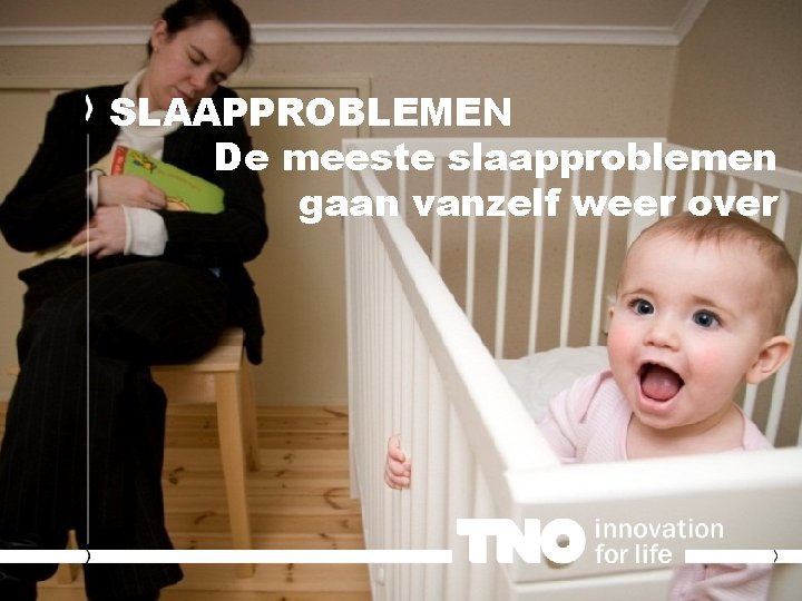 SLAAPPROBLEMEN De meeste slaapproblemen gaan vanzelf weer over 