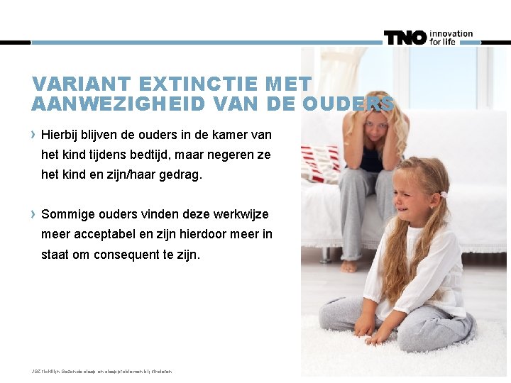 VARIANT EXTINCTIE MET AANWEZIGHEID VAN DE OUDERS Hierbij blijven de ouders in de kamer