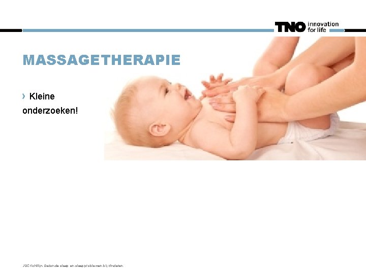 MASSAGETHERAPIE Kleine onderzoeken! JGZ richtlijn Gezonde slaap en slaapproblemen bij kinderen. 