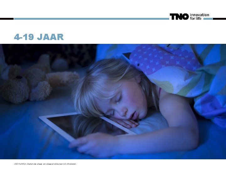 4 -19 JAAR JGZ richtlijn Gezonde slaap en slaapproblemen bij kinderen. 