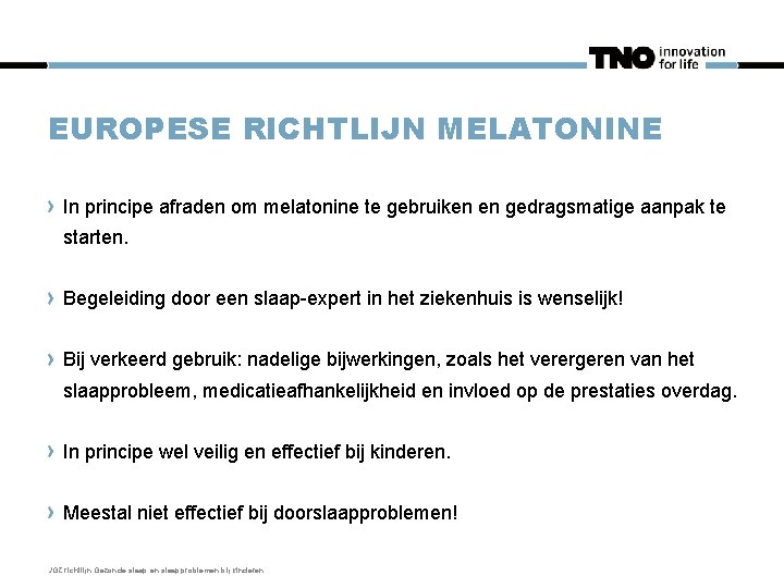 EUROPESE RICHTLIJN MELATONINE In principe afraden om melatonine te gebruiken en gedragsmatige aanpak te