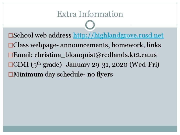 Extra Information �School web address http: //highlandgrove. rusd. net �Class webpage- announcements, homework, links