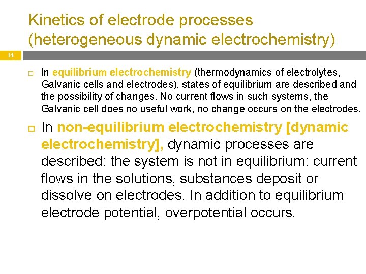 Kinetics of electrode processes (heterogeneous dynamic electrochemistry) 14 In equilibrium electrochemistry (thermodynamics of electrolytes,