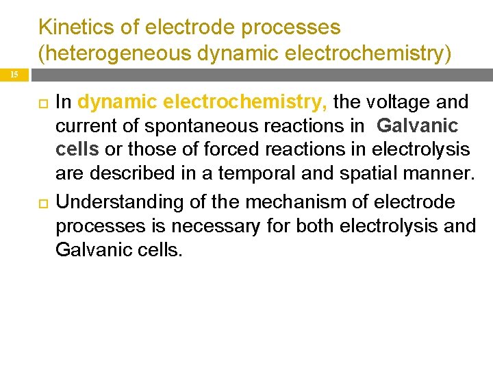 Kinetics of electrode processes (heterogeneous dynamic electrochemistry) 15 In dynamic electrochemistry, the voltage and