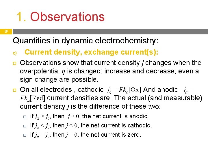 1. Observations 19 Quantities in dynamic electrochemistry: c) Current density, exchange current(s): Observations show
