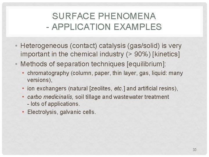 SURFACE PHENOMENA - APPLICATION EXAMPLES • Heterogeneous (contact) catalysis (gas/solid) is very important in
