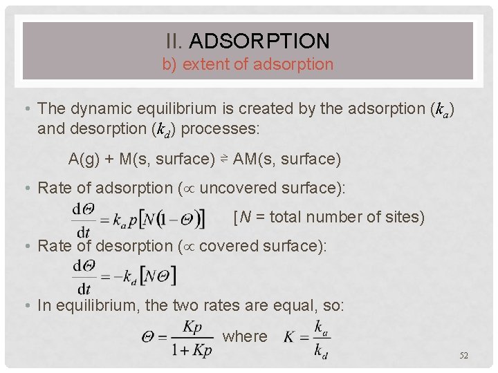 II. ADSORPTION b) extent of adsorption • The dynamic equilibrium is created by the