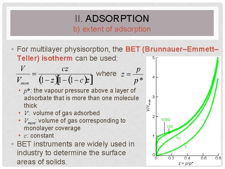 II. ADSORPTION b) extent of adsorption • For multilayer physisorption, the BET (Brunnauer–Emmett– Teller)