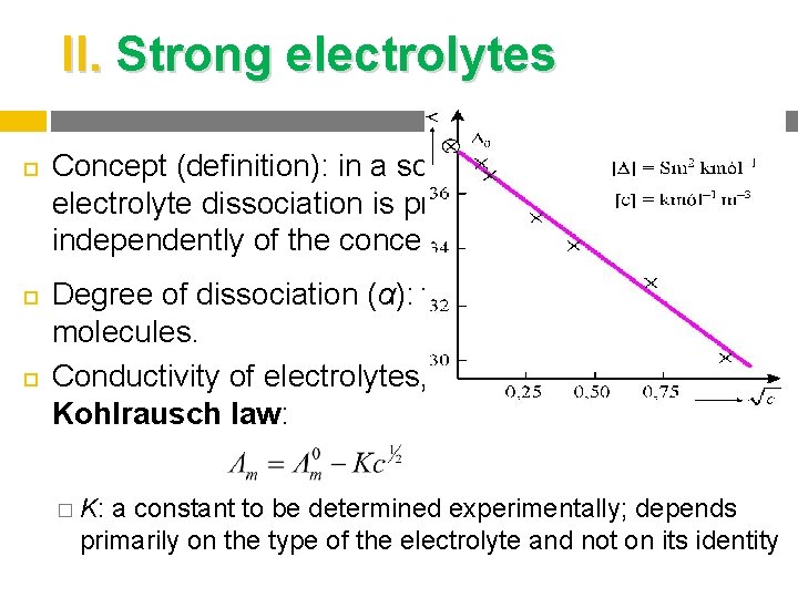 II. Strong electrolytes Concept (definition): in a solution of a strong electrolyte dissociation is