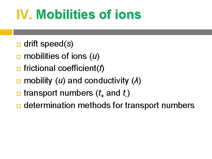 IV. Mobilities of ions drift speed(s) mobilities of ions (u) frictional coefficient(f) mobility (u)