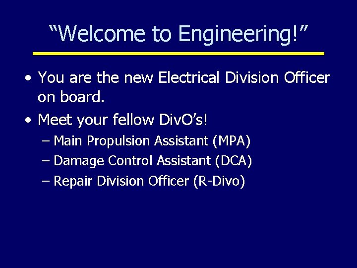 “Welcome to Engineering!” • You are the new Electrical Division Officer on board. •
