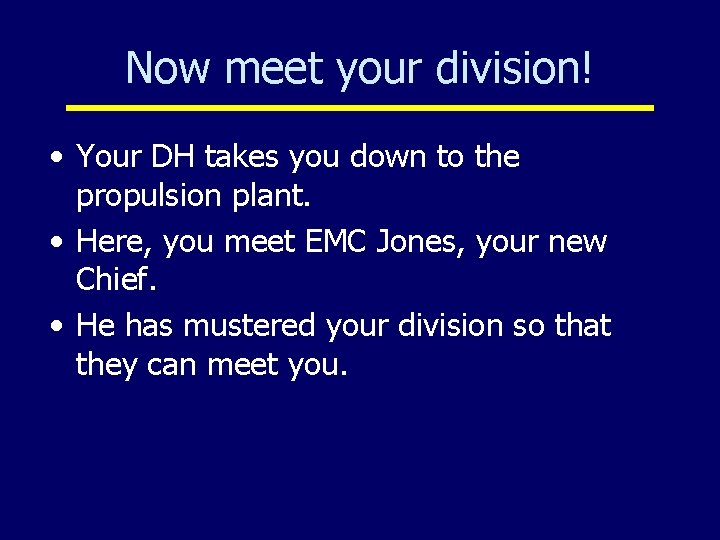 Now meet your division! • Your DH takes you down to the propulsion plant.