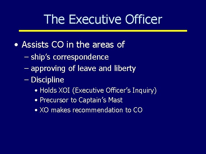 The Executive Officer • Assists CO in the areas of – ship’s correspondence –
