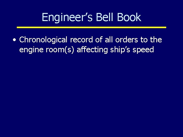 Engineer’s Bell Book • Chronological record of all orders to the engine room(s) affecting
