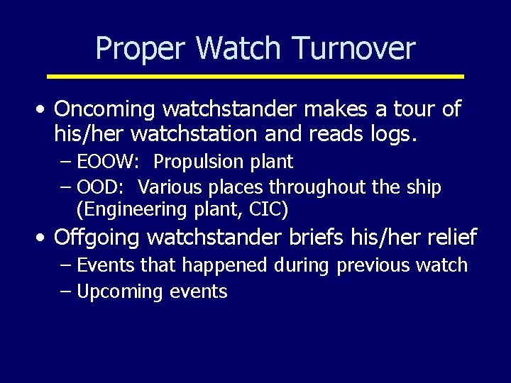 Proper Watch Turnover • Oncoming watchstander makes a tour of his/her watchstation and reads