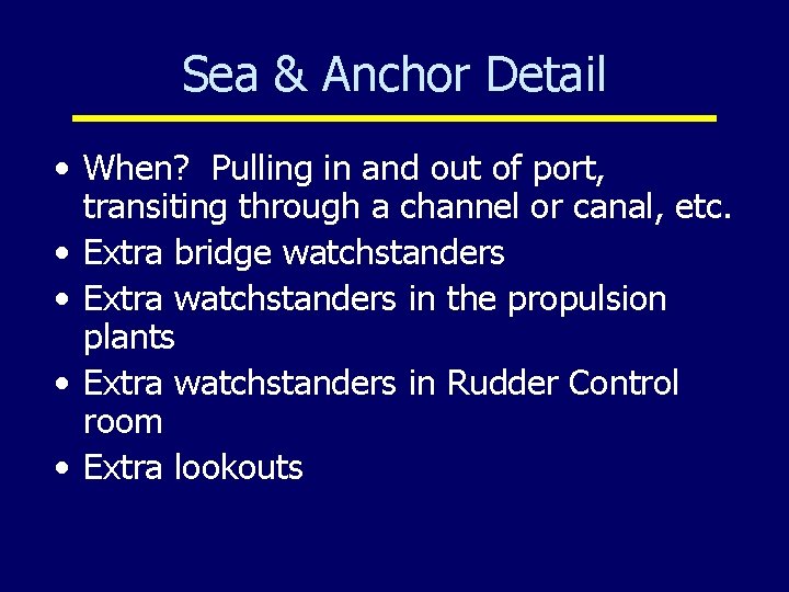 Sea & Anchor Detail • When? Pulling in and out of port, transiting through