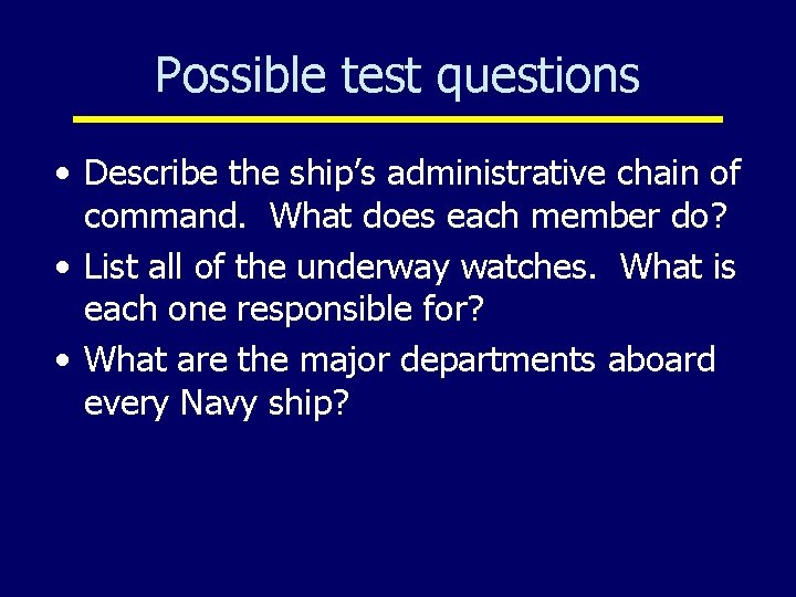 Possible test questions • Describe the ship’s administrative chain of command. What does each
