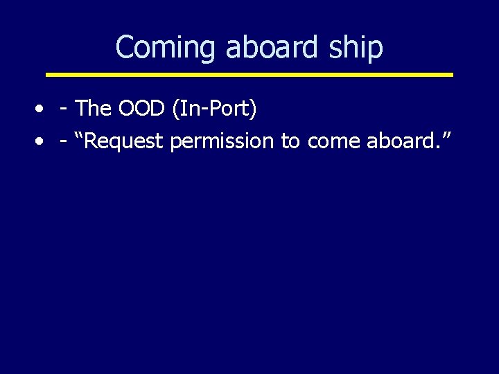 Coming aboard ship • - The OOD (In-Port) • - “Request permission to come