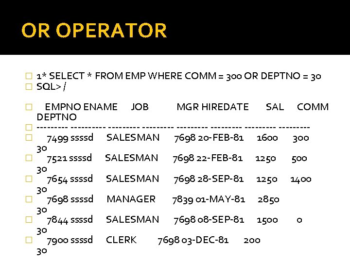 OR OPERATOR � � 1* SELECT * FROM EMP WHERE COMM = 300 OR