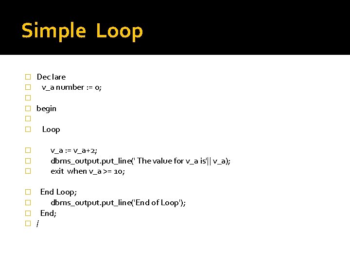 Simple Loop � � � Dec lare v_a number : = 0; begin Loop
