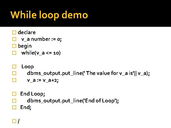 While loop demo � declare � v_a number : = 0; � begin �
