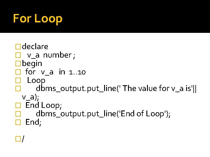 For Loop �declare � v_a number ; �begin � for v_a in 1. .