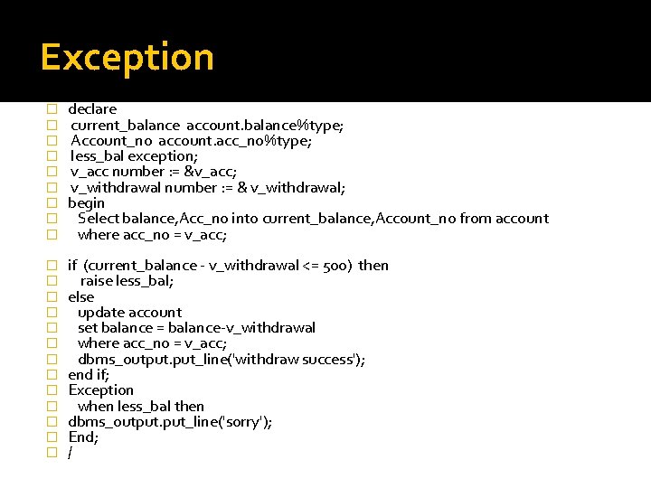 Exception � � � � � declare current_balance account. balance%type; Account_no account. acc_no%type; less_bal