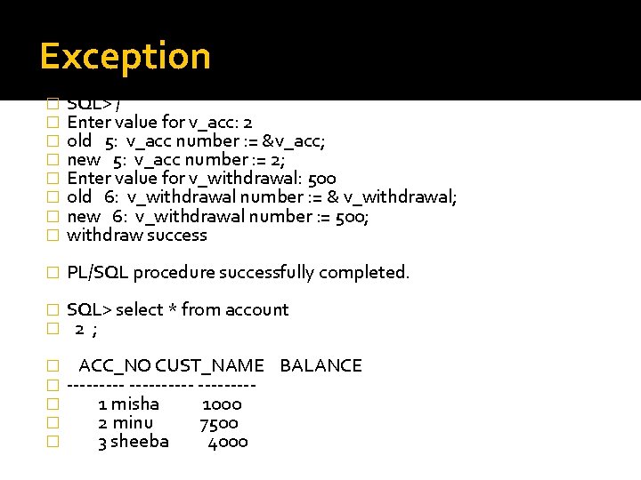 Exception � � � � SQL> / Enter value for v_acc: 2 old 5: