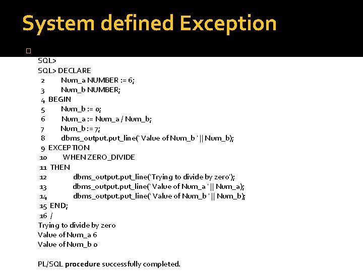 System defined Exception � SQL> set serveroutput on SQL> DECLARE 2 Num_a NUMBER :