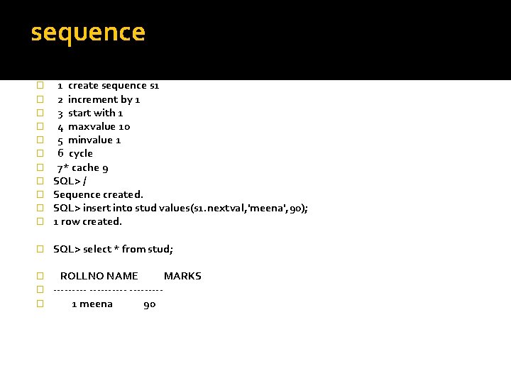 sequence � � � 1 create sequence s 1 2 increment by 1 3