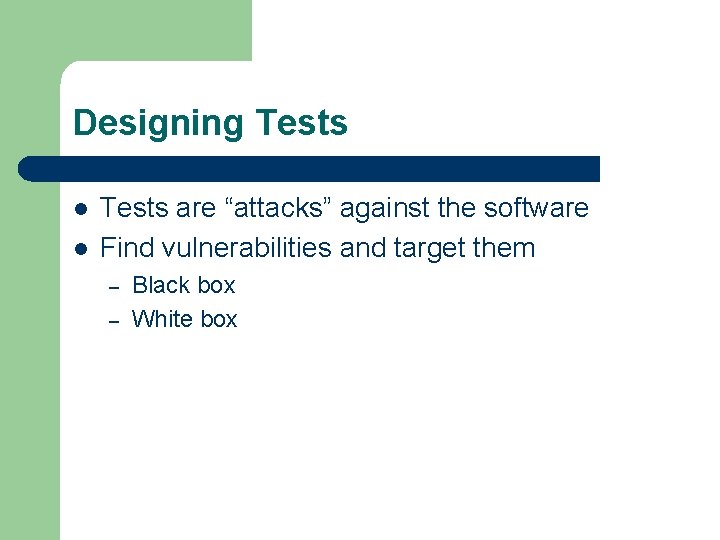 Designing Tests l l Tests are “attacks” against the software Find vulnerabilities and target