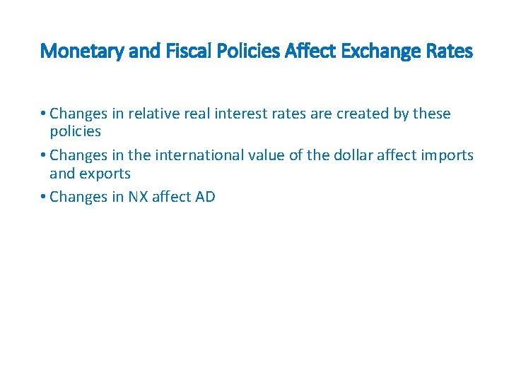 Monetary and Fiscal Policies Affect Exchange Rates • Changes in relative real interest rates